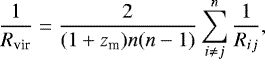 \begin{equation*}\frac{1}{R_{\textrm{vir}}} = \frac{2}{(1&#x002B;z_{\textrm{m}})n(n-1)}\sum\limits^{n}_{i\neq j}\frac{1}{R_{ij}}, \end{equation*}\end{11inlinestripns} where \begin{inlinestripns}{si35}$R_{ij}$