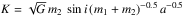 \hbox{$K = \sqrt{G} \, m_2 \, \sin i \, (m_1 + m_2)^{-0.5} \,a^{-0.5}$}
