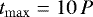 $t_{\max}=10\,P $