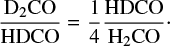 \begin{equation*}\frac{\textrm{D}_{2}\textrm{CO}}{\textrm{HDCO}} = \frac{1}{4} \frac{\textrm{HDCO}}{\textrm{H}_{2}\textrm{CO}}. \end{equation*}