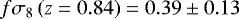 $f\sigma_8\left(z=0.84\right) = 0.39\pm0.13$