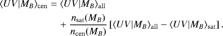 \begin{align*}\nonumber \langle UV | M_B\rangle_{\mathrm{cen}}& = \langle UV | M_B\rangle_{\mathrm{all}} \\ &\quad+ \frac{n_{\mathrm{sat}}(M_B)}{n_{\mathrm{cen}}(M_B)}\left[\langle UV|M_B\rangle_{\mathrm{all}} - \langle UV | M_B\rangle_{\mathrm{sat}} \right]. \end{align*}