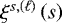 $\xi^{s,\left(\ell\right)}\left(s\right)$