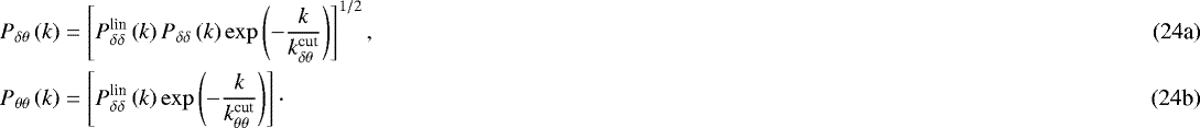 \begin{align*} \pdt &=\left[P_{\delta\delta}^{\textrm{lin}}\left(k\right)P_{\delta\delta}\left(k\right)\exp\left(-\frac{k}{k_{\delta\theta}^{\textrm{cut}}}\right) \right]^{1/2},\\ \ptt &=\left[P_{\delta\delta}^{\textrm{lin}}\left(k\right)\exp\left(-\frac{k}{k_{\theta\theta}^{\textrm{cut}}}\right)\right]\cdot \end{align*}