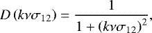 \begin{equation*} D\left(k\nu\sigma_{12}\right) = \frac{1}{1+\left(k\nu\sigma_{12}\right)^2},\end{equation*}