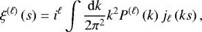 \begin{equation*} \xi^{\left(\ell\right)}\left(s\right) = i^{\ell}\int\frac{\mathrm{d} k}{2\pi^2}k^2P^{\left(\ell\right)}\left(k\right)j_{\ell}\left(ks\right),\end{equation*}