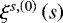 $\xi^{s,\left(0\right)}\left(s\right)$