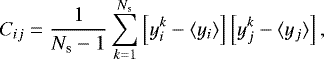 \begin{equation*} C_{ij} = \frac{1}{N_{\textrm{s}}-1}\sum_{k=1}^{N_{\textrm{s}}}\left[y_i^k-\langle y_i\rangle\right]\left[y_j^k-\langle y_j\rangle\right],\end{equation*}