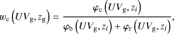 \begin{equation*} w_{\textrm{c}}\left(UV_{\mathrm{g}},z_{\mathrm{g}}\right) = \frac{\varphi_{\textrm{c}}\left(UV_{\mathrm{g}},z_i\right)}{\varphi_{\textrm{b}}\left(UV_{\mathrm{g}},z_i\right)+\varphi_{\textrm{r}}\left(UV_{\mathrm{g}},z_i\right)},\end{equation*}