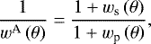 \begin{equation*} \frac{1}{{w^{\textrm{A}}}\left(\theta\right)}=\frac{1+w_{\textrm{s}}\left(\theta\right)}{1+w_{\textrm{p}}\left(\theta\right)},\end{equation*}