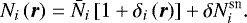 \begin{equation*} N_i\left(\vec{r}\right)=\bar{N}_i\left[1+\delta_i\left(\vec{r}\right)\right]+\delta N_i^{\textrm{sn}}.\end{equation*}