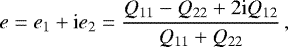 $e = e_1 &#x002B; \textrm{i} e_2 = \frac{Q_{11} - Q_{22} &#x002B; 2 \textrm{i} Q_{12}}{Q_{11} &#x002B; Q_{22}} \,, $