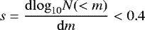 $ s= \frac{\mathrm{d}\mathrm{log}_{10}N(<m)}{\mathrm{d}m}<0.4 $