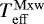 $T_{\mathrm{eff}}^{\mathrm{Mxw}}$