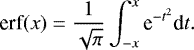 \begin{equation*} \textrm{erf}(x)= \frac{1}{\sqrt{\pi}} \int_{-x}^{x} \textrm{e}^{-t^2} \textrm{d}t. \end{equation*}