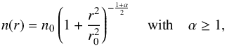 \appendix \setcounter{section}{1} \begin{equation} n(r) = n_0 \left( 1 + \frac{r^2}{r_0^2} \right)^{-\frac{1+\alpha}{2}} \quad \mathrm{with} \quad \alpha \ge 1 , \end{equation}