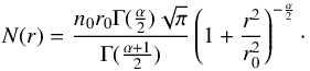 \appendix \setcounter{section}{1} \begin{equation} N(r) = \frac{n_0 r_0\Gamma(\frac{\alpha}{2})\sqrt{\pi}}{\Gamma(\frac{\alpha+1}{2})} \left( 1 + \frac{r^2}{r_0^2} \right)^{-\frac{\alpha}{2}}\cdot \end{equation}