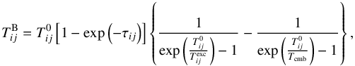 \appendix \setcounter{section}{4} \begin{equation} \Tbrigth{ij} = \Tzero{ij} \bracket{1-\exp\paren{-\op{ij}}} \cbrace{\frac{1}{\exp\paren{\frac{\Tzero{ij}}{\Texc{ij}}}-1} -\frac{1}{\exp\paren{\frac{\Tzero{ij}}{\Tcmb}}-1}}, \end{equation}