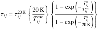 \appendix \setcounter{section}{4} \begin{equation} \op{ij} = \op{ij}^{20\K} \, \cbrace{\frac{20\K}{\Texc{ij}}} \, \cbrace{\frac{1-\exp{\paren{-\frac{\Tzero{ij}}{\Texc{ij}}}}}{1-\exp\paren{-\frac{\Tzero{ij}}{20\K}}}} \end{equation}