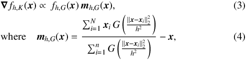 \begin{eqnarray} \label{eq:KernelGradient} && {\vec \nabla} f_{h,K}({\vec x}) \propto \,f_{h,G}({\vec x}) \, {\vec m}_{h,G}({\vec x}), \\ \label{eq:MeanshiftVector} &&\mbox{where} \quad {\vec m}_{h,G}({\vec x}) = \frac{\sum_{i=1}^N {\vec x}_i\,G\left(\frac{|| {\vec x} - {\vec x_i}||_2^2}{h^2}\right)}{\sum_{i=1}^n G\left(\frac{|| {\vec x} - {\vec x_i}||_2^2}{h^2}\right)} - {\vec x} , \end{eqnarray}