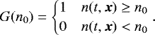 \begin{equation} G(n_0) = \begin{cases} 1 & n(t, \boldsymbol{x}) \geq n_0 \\ 0 & n(t, \boldsymbol{x}) < n_0 \end{cases} . \label{equ_results_g_n} \end{equation}