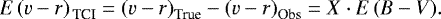 \begin{equation*} {E}\left({v}-{r}\right)_{\textrm{\,TCI}} = \left({v}-{r}\right)_{\textrm{True}}-\left({v}-{r}\right)_{\textrm{Obs}} = X \cdot {{E}\left({B}-{V}\right)}. \end{equation*}