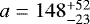 $a=148^{+52}_{-23}$