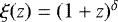 $\xi(z) = (1&#x002B;z)^{\delta}$