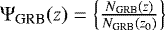 ${\Psi}_{\textrm{GRB}}(z) = \left\{\frac{N_{\textrm{GRB}}(z)} {N_{\textrm{GRB}}(z_0)}\right\} $