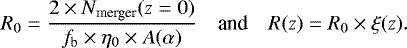 \begin{equation*}{R_0} = \frac{2 \times N_{\textrm{merger}}(z=0)} {f_{\textrm{b}} \times \eta_0 \times A(\alpha)} \quad {\textrm{and} \quad R(z) = R_0 \times \xi(z)} .\end{equation*}