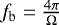 $f_{\textrm{b}} = {\frac{4\pi}{{\mathrm{\Omega}}}}$