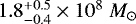 $1.8_{-0.4}^{+0.5} \times 10^{8}~M_{\odot}$