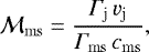 \begin{equation*}\mathcal{M}_{\mathrm{ms}}=\frac{\Gamma_{\mathrm{j}}\,v_{\mathrm{j}}}{\Gamma_{\mathrm{ms}}\,c_{\mathrm{ms}}}, \end{equation*}