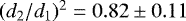 $(d_{2}/d_{1})^{2}=0.82\pm 0.11$