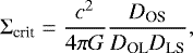 \begin{equation} \mathrm{\Sigma}_{\textrm{crit}} = \frac{c^2}{4 \pi G} \frac{D_{\textrm{OS}}}{D_{\textrm{OL}}D_{\textrm{LS}}}, \end{equation}