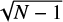 $\sqrt{N-1}$