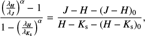 \begin{equation*}\frac{\left(\frac{\lambda_H}{\lambda_J}\right)^{\alpha}-1}{1-\left(\frac{\lambda_H}{\lambda_{K_{\textrm{s}}}}\right)^{\alpha}} = \frac{J-H-(J-H)_0}{H-K_{\textrm{s}}-(H-K_{\textrm{s}})_0}, \end{equation*}