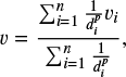 \begin{equation*} v = \frac{\sum^n_{i=1}\frac{1}{d^p_i}v_i}{\sum^n_{i=1}\frac{1}{d^p_i}}, \end{equation*}