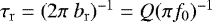 $\tau_{\mathrm{r}} = (2 \pi\ b_{\mathrm{r}})^{-1} = Q (\pi f_{\mathrm{0}})^{-1}$