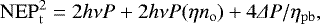 \begin{align*}\mathrm{NEP}_{\mathrm{t}}^2 &= 2 h \nu P + 2 h \nu P (\eta n_{\mathrm{o}}) + 4 \Delta P/ \eta_{\mathrm{pb}}, \end{align*}