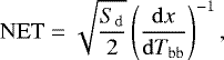 \begin{align*}\mathrm{NET} = \sqrt{\frac{S_{\mathrm{d}}}{2}} \left(\frac{\mathrm{d}x}{\mathrm{d}T_{\mathrm{bb}}}\right)^{-1}, \end{align*}