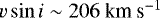 $ v \sin i \sim 206\ {\rm km}\ {\rm s}^{-1}$