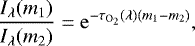 \begin{equation}\label{Beer3} \frac{I_{\lambda}(m_1)}{I_{\lambda}(m_2)}= \mathrm{e}^{-\tau_{\textrm{O}_2}(\lambda)(m_1-m_2)}, \end{equation}