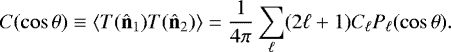 \begin{equation} C(\cos\theta)\equiv \langle T(\hat{\bf n}_1)T(\hat{\bf n}_2)\rangle= \frac{1}{4\pi}\sum_\ell (2\ell+1)C_\ell P_\ell(\cos\theta). \label{eq3} \end{equation}