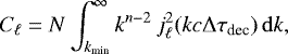 \begin{equation} C_\ell=N\int_{k_{\rm min}}^\infty k^{n-2}\,j_\ell^2(kc\mathrm{\Delta}\tau_{\rm dec})\,\mathrm{d}k,\label{eq7} \end{equation}
