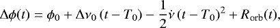 \begin{equation&#x002A;}\mathrm{\Delta} \phi(t)=\phi_0&#x002B;\mathrm{\Delta} \nu_0\,(t-T_0)-\frac{1}{2}\dot{\nu}\,(t-T_0)^2&#x002B;R_{\textrm{orb}}(t), \end{equation&#x002A;}