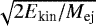 $\sqrt{2E_{\textrm{kin}}/M_{\textrm{ej}}}$
