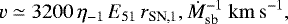 $ v \simeq 3200 \, \eta_{-1}\, E_{51}\, r_{\textrm{SN,1}},\dot{M}_{\textrm{sb}}^{-1}~\rm km\,s^{-1},$