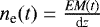 $n_{\textrm{e}}(t)=\frac{\textit{EM}(t)}{\textrm{d}z}$
