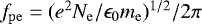 $f_\mathrm{pe} = (e^{2}N_\mathrm{e}/\epsilon_{0}m_\mathrm{e})^{1/2}/2\pi$